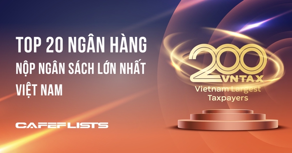 Công bố 20 Ngân hàng nộp ngân sách lớn nhất Việt Nam