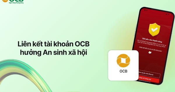 Khách hàng sử dụng tài khoản OCB dễ dàng nhận quà tặng và chính sách an sinh xã hội từ Chính Phủ ngay trên VNeID